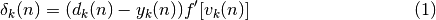 \begin{eqnarray}
     \delta_{k}(n) = (d_{k}(n) - y_{k}(n))f'[v_{k}(n)]
 \end{eqnarray}