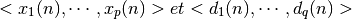 <x_{1}(n), \cdots,  x_{p}(n)> et <d_{1}(n), \cdots, d_{q}(n)>