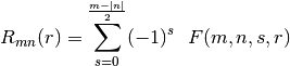 \begin{displaymath} R_{mn}(r) = \sum_{s=0}^{\frac{m-\mid n \mid}{2}}(-1)^{s}~~F(m,n,s,r) \end{displaymath}