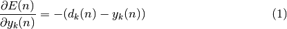 \begin{eqnarray}
     \frac{\partial E(n)}{\partial y_{k}(n)} = -(d_{k}(n) - y_{k}(n))
 \end{eqnarray}