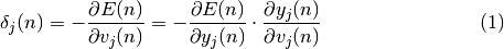 \begin{eqnarray}
     \delta_{j}(n) = -\frac{\partial E(n)}{\partial v_{j}(n)} = -\frac{\partial E(n)}{\partial y_{j}(n)} \cdot \frac{\partial y_{j}(n)}{\partial v_{j}(n)}
 \end{eqnarray}
