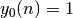 y_{0}(n) = 1