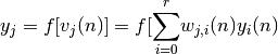 y_{j} = f[v_{j}(n)] = f[\displaystyle{\sum_{i = 0}^{r}} w_{j,i}(n)y_{i}(n)
